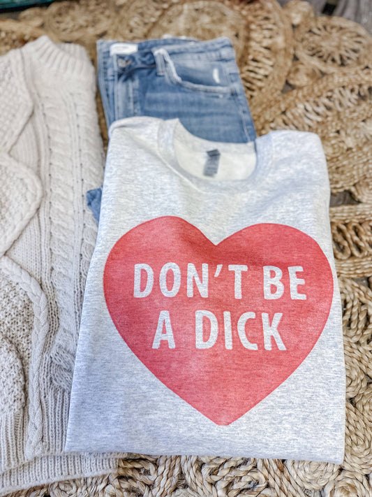 Don't Be a Dick Funny Valentine's Graphic Tshirt or Crewneck