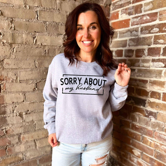 SORRY ABOUT HUSBAND - Crewneck Sweatshirt
