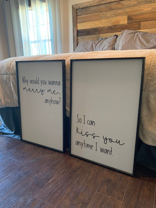 Why would you wanna marry me for anyhow?